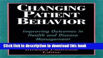 Download Changing Patient Behavior: Improving Outcomes in Health and Disease Management [Read]