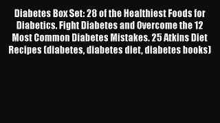 Read Diabetes Box Set: 28 of the Healthiest Foods for Diabetics. Fight Diabetes and Overcome