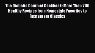 Download The Diabetic Gourmet Cookbook: More Than 200 Healthy Recipes from Homestyle Favorites