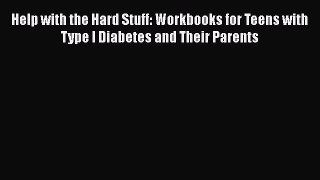 Read Help with the Hard Stuff: Workbooks for Teens with Type I Diabetes and Their Parents Ebook