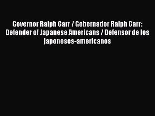 [PDF] Governor Ralph Carr / Gobernador Ralph Carr: Defender of Japanese Americans / Defensor