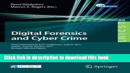 Read Digital Forensics and Cyber Crime: Third International ICST Conference, ICDF2C 2011, Dublin,