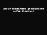 Read Caring for a Distant Parent: Tips from Daughters and Sons Who've Cared Ebook Free