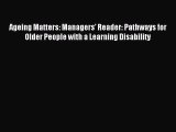Read Ageing Matters: Managers' Reader: Pathways for Older People with a Learning Disability