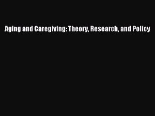 Read Aging and Caregiving: Theory Research and Policy Ebook Free