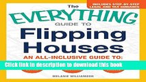 Read Books The Everything Guide To Flipping Houses: An All-Inclusive Guide to Buying, Renovating,