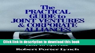Read Books The Practical Guide to Joint Ventures and Corporate Alliances: How to Form, How to
