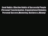 READ book Good Habits: Effective Habits of Successful People (Personal Transformation Organizational#
