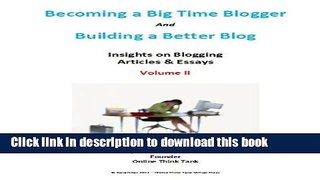 Read Building a Better Blog and Becoming a Big Time Blogger - Articles and Essays - Volume II