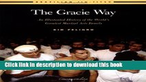 Download The Gracie Way: An Illustrated History of the World s Greatest Martial Arts Family