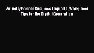 READ book Virtually Perfect Business Etiquette: Workplace Tips for the Digital Generation#