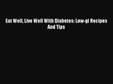 Read Eat Well Live Well With Diabetes: Low-gi Recipes And Tips Ebook Free