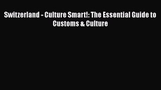Free [PDF] Downlaod Switzerland - Culture Smart!: The Essential Guide to Customs & Culture#