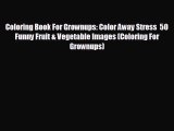 Free [PDF] Downlaod Coloring Book For Grownups: Color Away Stress  50 Funny Fruit & Vegetable