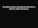 FREE PDF Breaking the Rules Removing the Obstacles to Effortless High Performance# READ ONLINE
