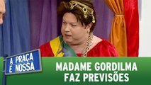 Madame Gordilma faz previsões