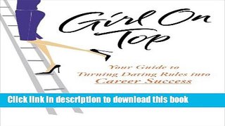 Download Girl on Top: Your Guide to Turning Dating Rules into Career Success  PDF Online
