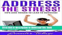 Download Address the Stress!: Tips and Tricks to Lead to Success!  PDF Free