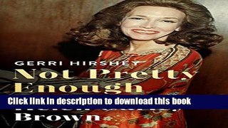 Read Not Pretty Enough: The Unlikely Triumph of Helen Gurley Brown  Ebook Free