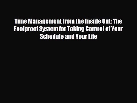 READ book Time Management from the Inside Out: The Foolproof System for Taking Control of
