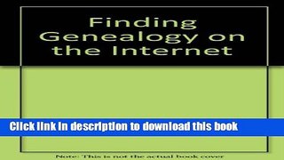 Read Finding Genealogy on the Internet Ebook Free