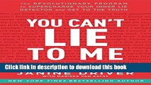 Read Books You Can t Lie to Me: The Revolutionary Program to Supercharge Your Inner Lie Detector