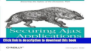 Read Securing Ajax Applications: Ensuring the Safety of the Dynamic Web Ebook Free