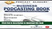 Read Podcast Academy: The Business Podcasting Book: Launching, Marketing, and Measuring Your