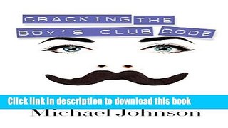 Download Cracking The Boy s Club Code: The Woman s Guide to Being Heard and Valued in the