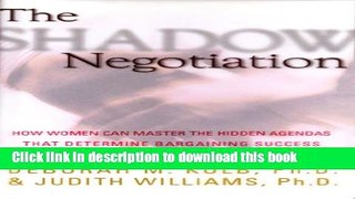 Read The Shadow Negotiation: How Women Can Master the Hidden Agendas That Determine Bargaining