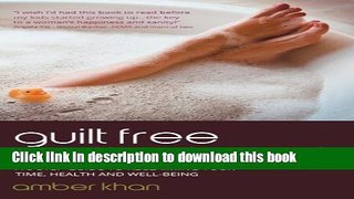 Download Guilt Free Motherhood: A 5 Step Guide to Reclaiming Your Time, Health and Well-Being
