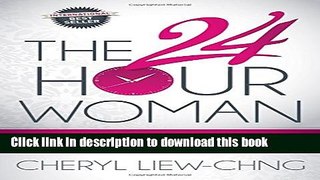 Read The 24-Hour Woman: How High Achieving, Stressed Women Manage It All and Still Find Happiness