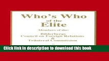 Read Book Who s Who of the Elite : Members of the Bilderbergs, Council on Foreign Relations,