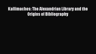 Download Kallimachos: The Alexandrian Library and the Origins of Bibliography PDF Full Ebook