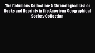 Read The Columbus Collection: A Chronological List of Books and Reprints in the American Geographical