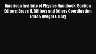 Read American Institute of Physics Handbook: Section Editors: Bruce H. Billings and Others