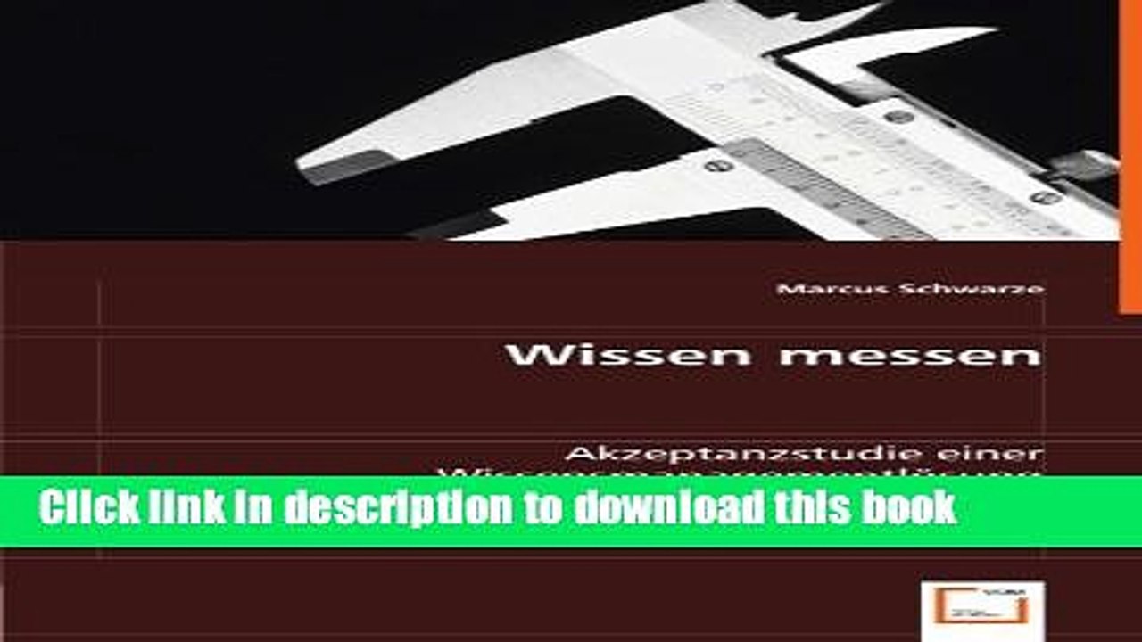 Read Wissen messen: Akzeptanzstudie einer WissensmanagementlÃ¶sung am Beispiel Intranet (German