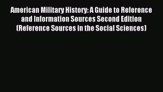 Read American Military History: A Guide to Reference and Information Sources Second Edition