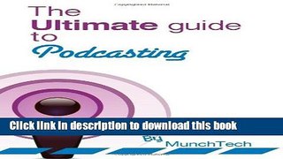 Read The Ultimate Guide to Podcasting Ebook Free