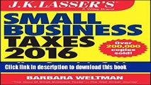 Read J.K. Lasser s Small Business Taxes 2016: Your Complete Guide to a Better Bottom Line  Ebook