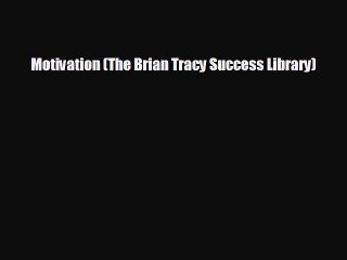 EBOOK ONLINE Motivation (The Brian Tracy Success Library)#  FREE BOOOK ONLINE