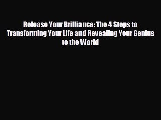 FREE DOWNLOAD Release Your Brilliance: The 4 Steps to Transforming Your Life and Revealing
