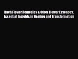 Read Bach Flower Remedies & Other Flower Essences: Essential Insights in Healing and Transformation