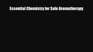 Read Essential Chemistry for Safe Aromatherapy PDF Online