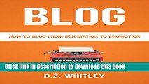 Read BLOG: How To Blog: From Inspiration To Promotion (Blog Writing   Profit) (Net How-To s) Ebook
