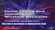Read Game Theory and Learning for Wireless Networks: Fundamentals and Applications  Ebook Free