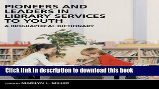 Read Book Pioneers and Leaders in Library Services to Youth: A Biographical Dictionary E-Book Free