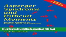 Read Books Asperger Syndrome And Difficult Moments: Practical Solutions For Tantrums, Rage And