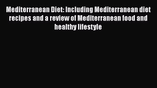 Read Mediterranean Diet: Including Mediterranean diet recipes and a review of Mediterranean