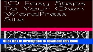 Read 10 Easy Steps To  Your Own  WordPress Site Ebook Free